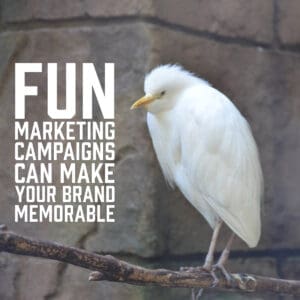 Fun Marketing Campaigns Can Make Your Brand Memorable