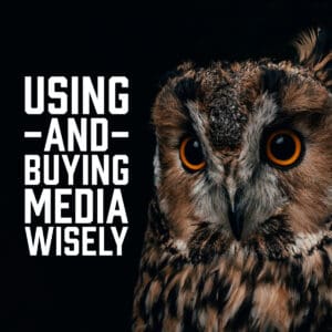 Using and Buying Media Wisely