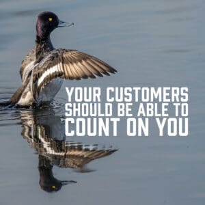 Your Customers Should be able to Count on You