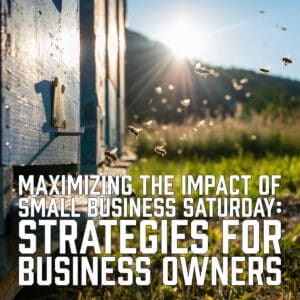 Maximizing the Impact of Small Business Saturday: Strategies for Business Owners