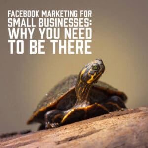 Facebook Marketing for Small Businesses: Why You Need to Be There