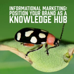 Informational Marketing- Position Your Brand as a Knowledge Hub