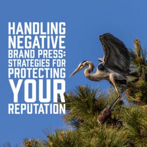 Handling Negative Brand Press: Strategies for Protecting Your Reputation