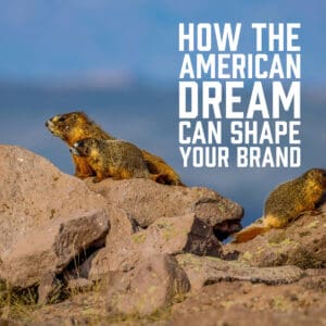 How the American Dream Can Shape Your Brand