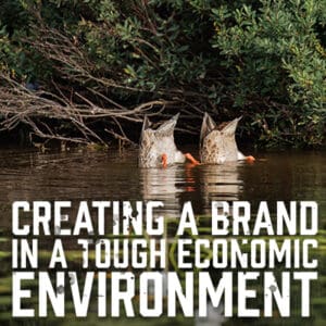 Creating a Brand in a Tough Economic Environment