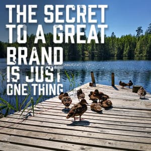 The Secret to a Great Brand is Just One Thing